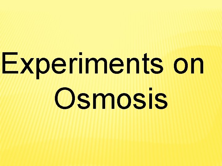 Experiments on Osmosis Experiments on Osmosis