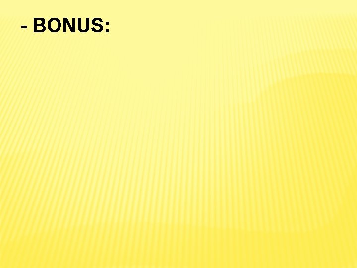 - BONUS: - BONUS: