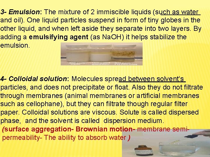 3 - Emulsion: The mixture of 2 immiscible liquids (such as water and oil). 3 - Emulsion: The mixture of 2 immiscible liquids (such as water and oil).