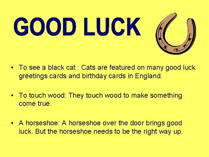  • To see a black cat : Cats are featured on many good