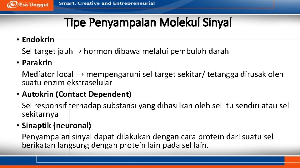 Tipe Penyampaian Molekul Sinyal • Endokrin Sel target jauh→ hormon dibawa melalui pembuluh darah