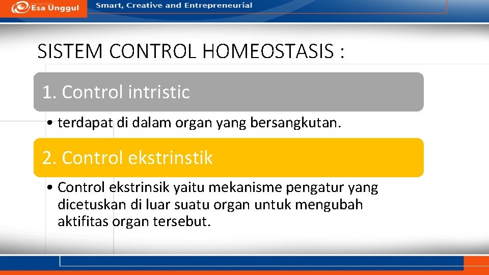 SISTEM CONTROL HOMEOSTASIS : 1. Control intristic • terdapat di dalam organ yang bersangkutan.