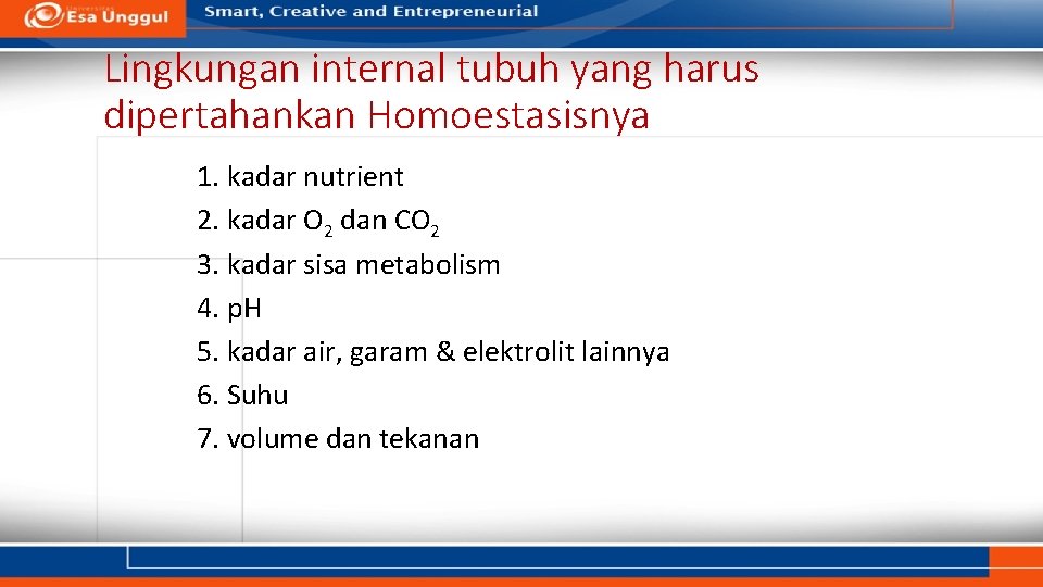 Lingkungan internal tubuh yang harus dipertahankan Homoestasisnya 1. kadar nutrient 2. kadar O 2