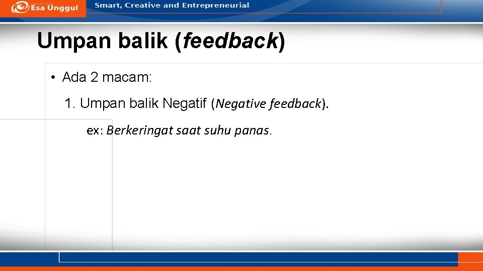 Umpan balik (feedback) • Ada 2 macam: 1. Umpan balik Negatif (Negative feedback). ex: