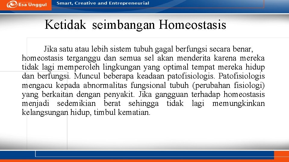 Ketidak seimbangan Homeostasis Jika satu atau lebih sistem tubuh gagal berfungsi secara benar, homeostasis