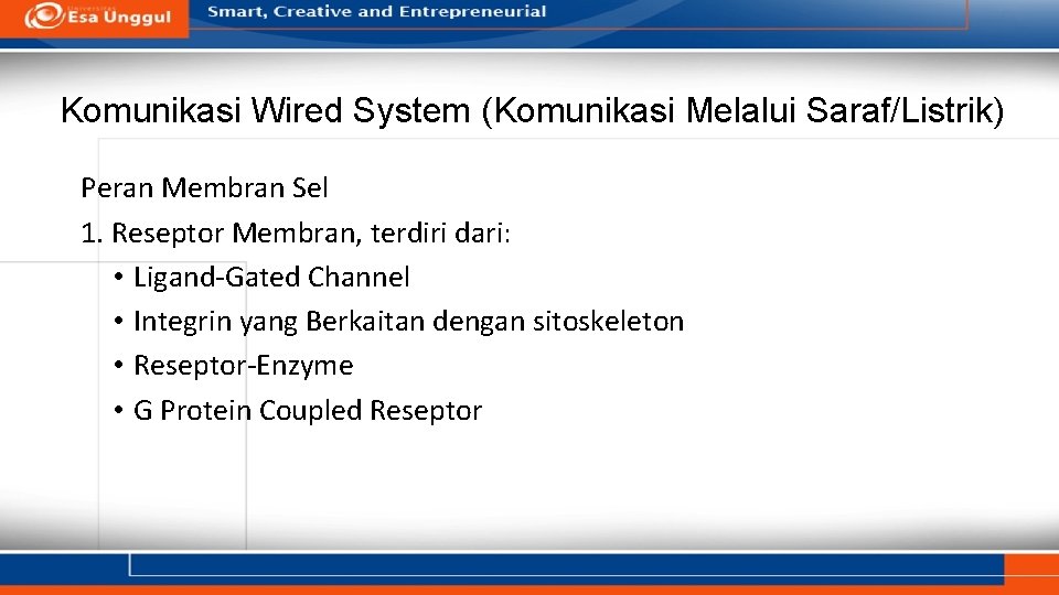 Komunikasi Wired System (Komunikasi Melalui Saraf/Listrik) Peran Membran Sel 1. Reseptor Membran, terdiri dari: