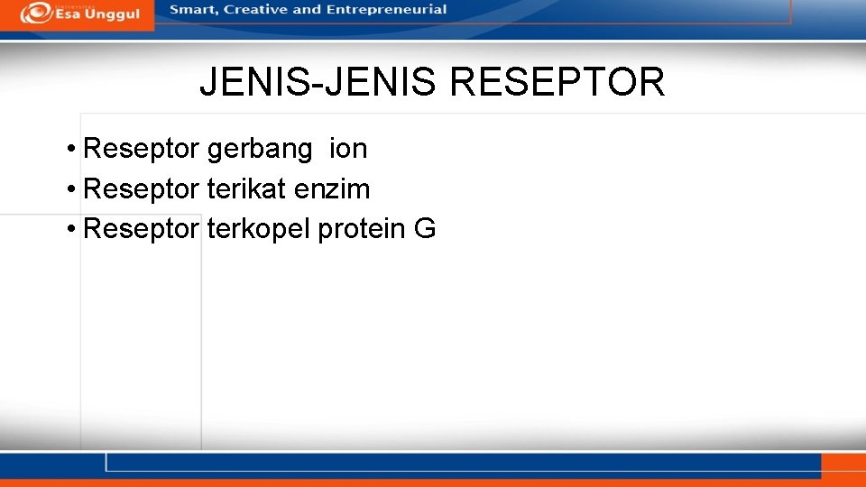 JENIS-JENIS RESEPTOR • Reseptor gerbang ion • Reseptor terikat enzim • Reseptor terkopel protein