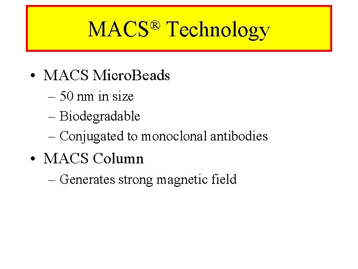 ® MACS Technology • MACS Micro. Beads – 50 nm in size – Biodegradable