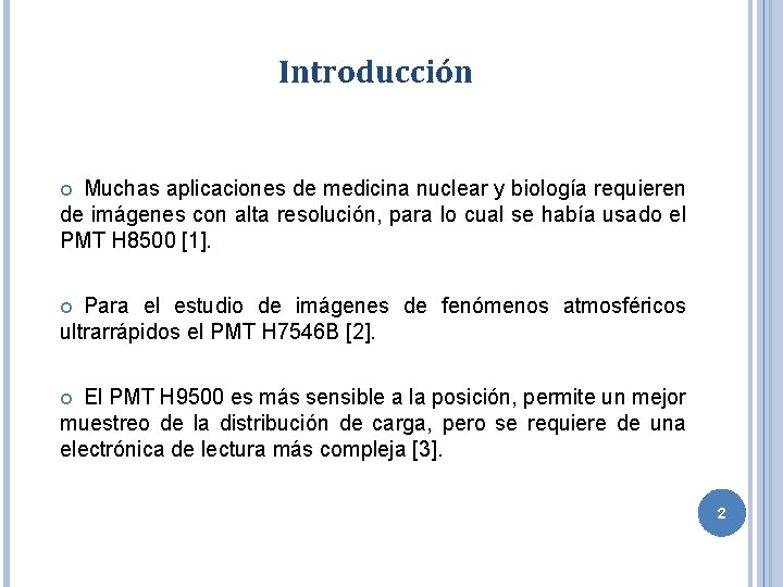 Introducción Muchas aplicaciones de medicina nuclear y biología requieren de imágenes con alta resolución,