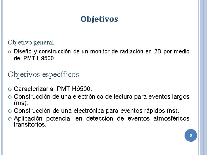 Objetivos Objetivo general Diseño y construcción de un monitor de radiación en 2 D