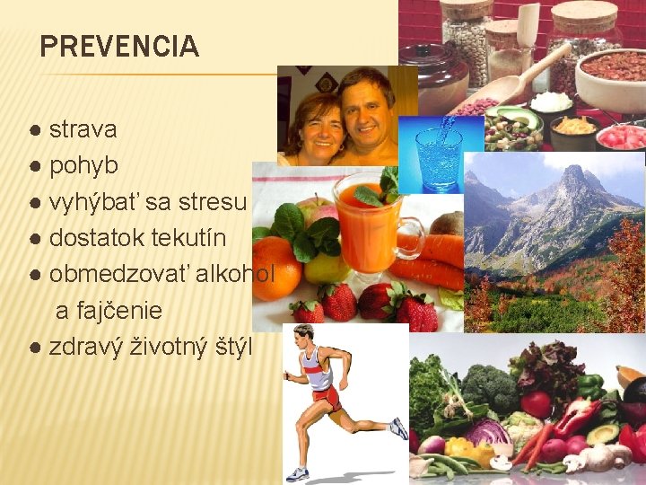 PREVENCIA ● strava ● pohyb ● vyhýbať sa stresu ● dostatok tekutín ● obmedzovať