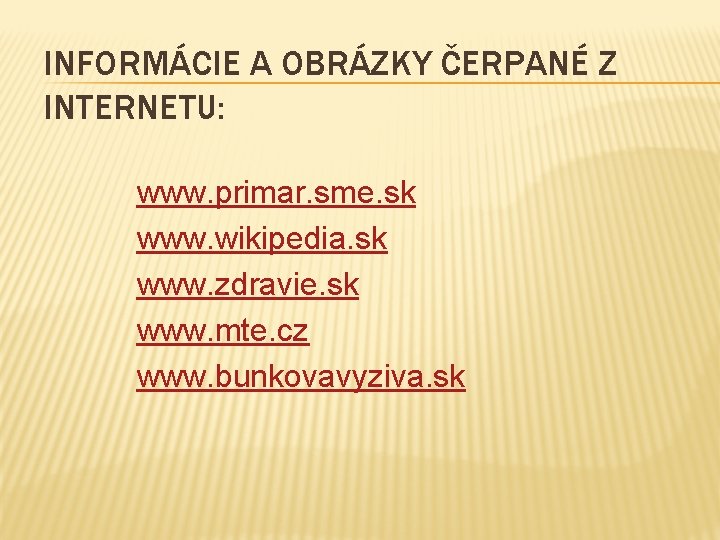 INFORMÁCIE A OBRÁZKY ČERPANÉ Z INTERNETU: www. primar. sme. sk www. wikipedia. sk www.