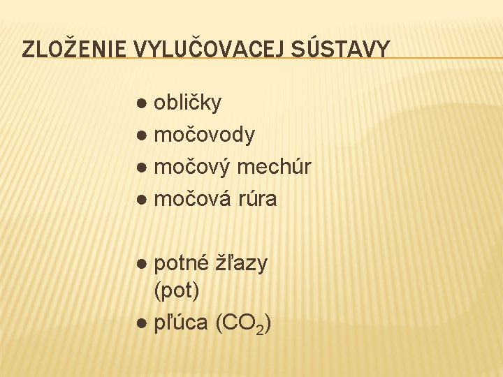 ZLOŽENIE VYLUČOVACEJ SÚSTAVY ● obličky ● močovody ● močový mechúr ● močová rúra ●