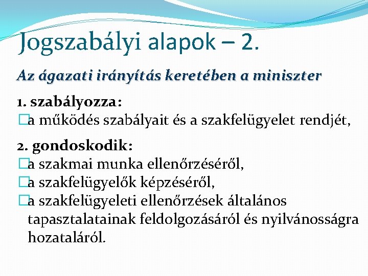 Jogszabályi alapok – 2. Az ágazati irányítás keretében a miniszter 1. szabályozza: �a működés