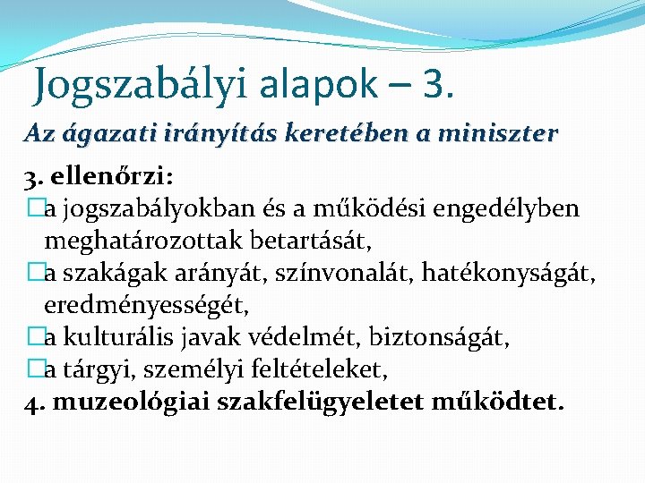 Jogszabályi alapok – 3. Az ágazati irányítás keretében a miniszter 3. ellenőrzi: �a jogszabályokban