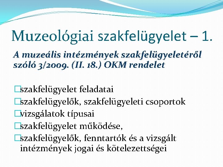 Muzeológiai szakfelügyelet – 1. A muzeális intézmények szakfelügyeletéről szóló 3/2009. (II. 18. ) OKM