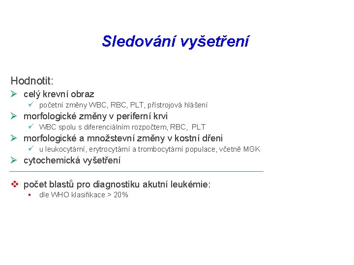 Sledování vyšetření Hodnotit: Ø celý krevní obraz ü početní změny WBC, RBC, PLT, přístrojová