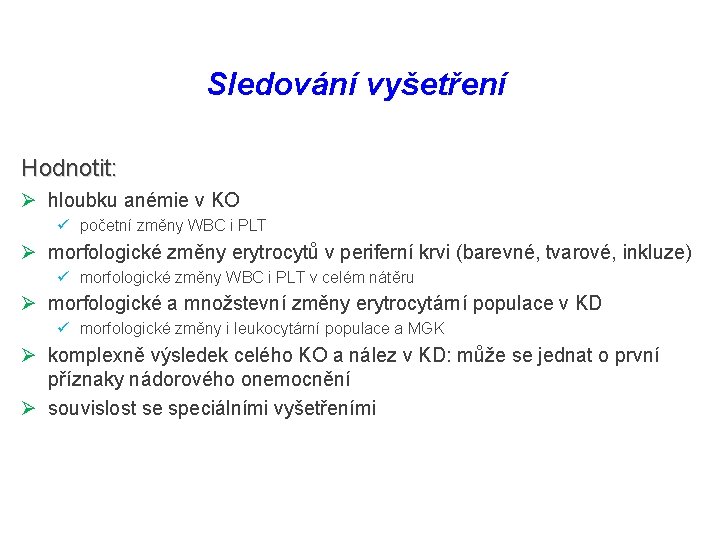 Sledování vyšetření Hodnotit: Ø hloubku anémie v KO ü početní změny WBC i PLT