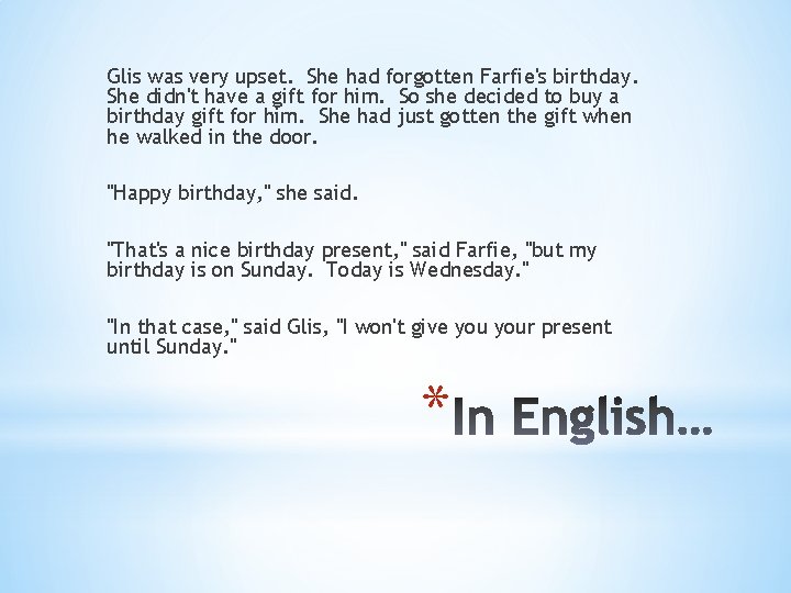 Glis was very upset. She had forgotten Farfie's birthday. She didn't have a gift