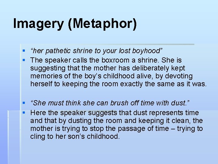Imagery (Metaphor) § “her pathetic shrine to your lost boyhood” § The speaker calls