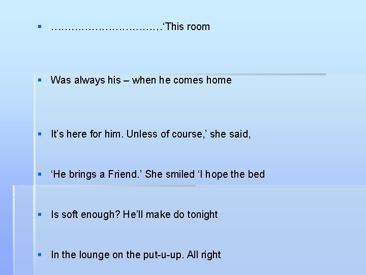 § ………………‘This room § Was always his – when he comes home § It’s