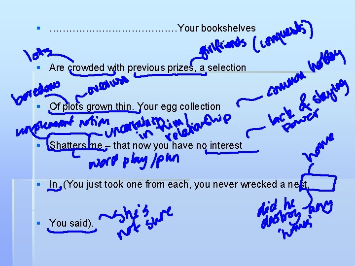 § …………………Your bookshelves § Are crowded with previous prizes, a selection § Of plots