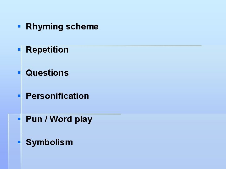 § Rhyming scheme § Repetition § Questions § Personification § Pun / Word play