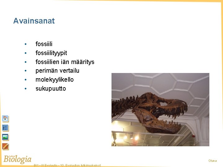 Avainsanat • • • fossiilityypit fossiilien iän määritys perimän vertailu molekyylikello sukupuutto Otava BI
