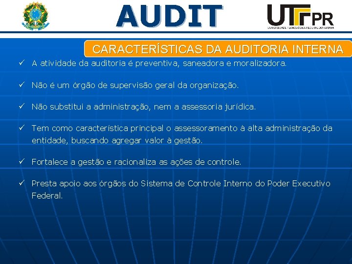 AUDIT CARACTERÍSTICAS DA AUDITORIA INTERNA ü A atividade da auditoria é preventiva, saneadora e