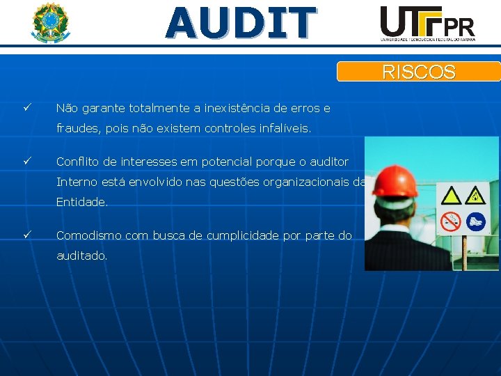 AUDIT RISCOS ü Não garante totalmente a inexistência de erros e fraudes, pois não