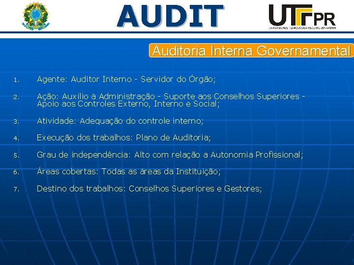 AUDIT Auditoria Interna Governamental 1. Agente: Auditor Interno - Servidor do Órgão; 2. Ação: