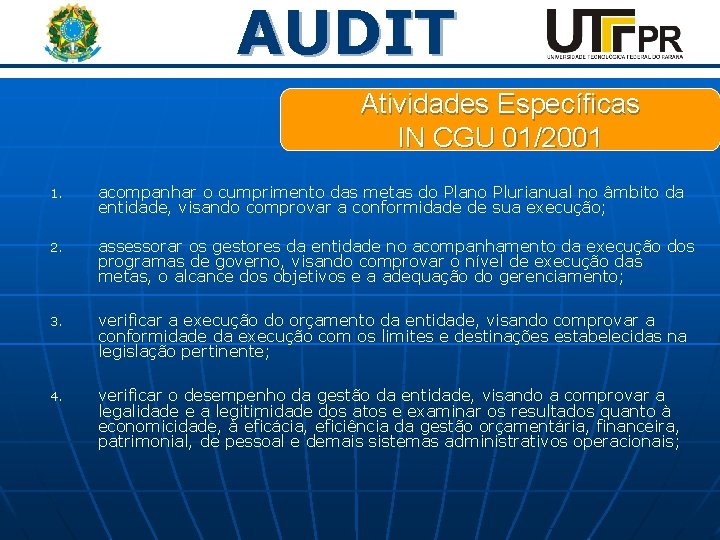 AUDIT Atividades Específicas IN CGU 01/2001 1. acompanhar o cumprimento das metas do Plano