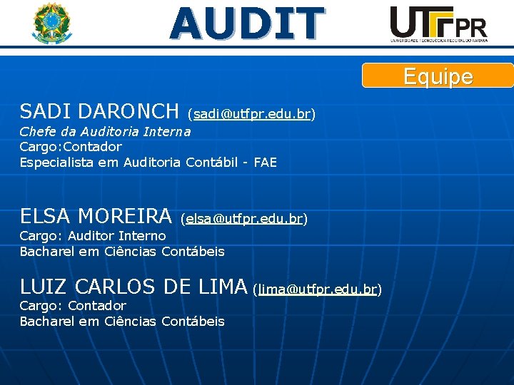 AUDIT Equipe SADI DARONCH (sadi@utfpr. edu. br) Chefe da Auditoria Interna Cargo: Contador Especialista