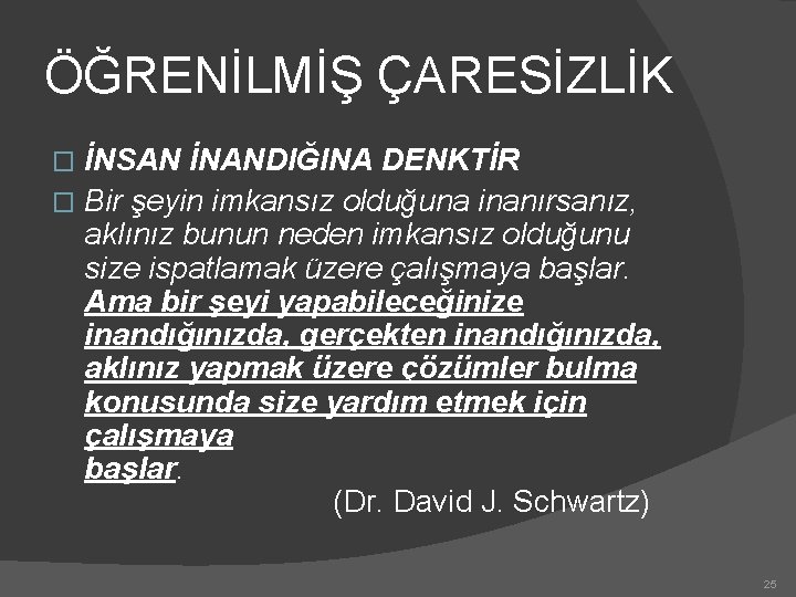 ÖĞRENİLMİŞ ÇARESİZLİK İNSAN İNANDIĞINA DENKTİR � Bir şeyin imkansız olduğuna inanırsanız, aklınız bunun neden