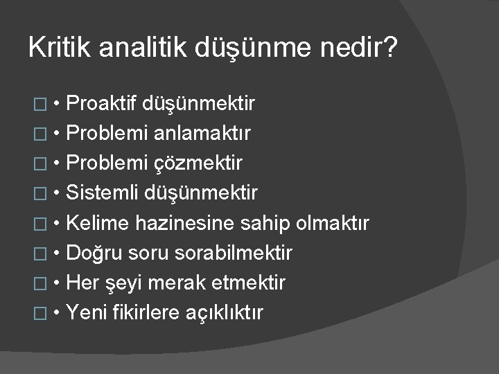 Kritik analitik düşünme nedir? � • Proaktif düşünmektir � • Problemi anlamaktır � •