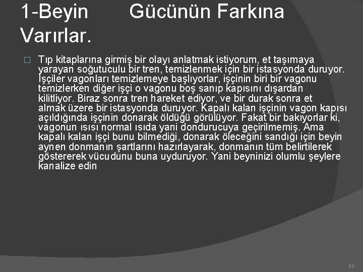 1 -Beyin Varırlar. � Gücünün Farkına Tıp kitaplarına girmiş bir olayı anlatmak istiyorum, et