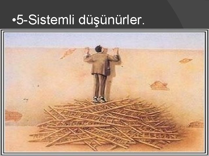  • 5 -Sistemli düşünürler. 35 