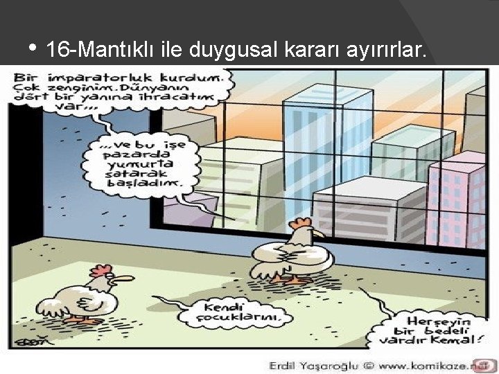  • 16 -Mantıklı ile duygusal kararı ayırırlar. 46 