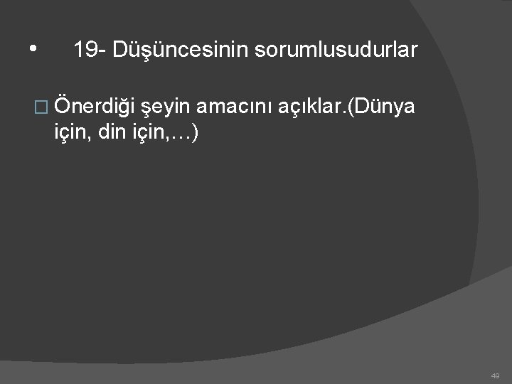  • 19 - Düşüncesinin sorumlusudurlar � Önerdiği şeyin amacını açıklar. (Dünya için, din