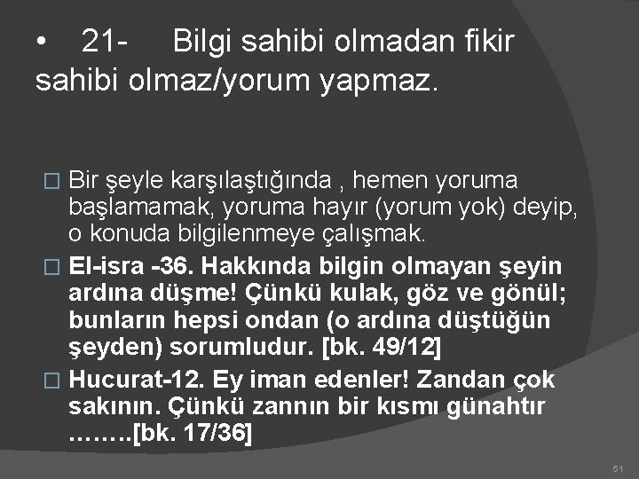  • 21 - Bilgi sahibi olmadan fikir sahibi olmaz/yorum yapmaz. Bir şeyle karşılaştığında