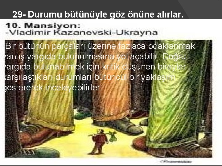 29 - Durumu bütünüyle göz önüne alırlar. • Bir bütünün parçaları üzerine fazlaca odaklanmak