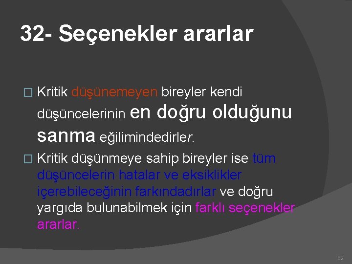 32 - Seçenekler ararlar � Kritik düşünemeyen bireyler kendi düşüncelerinin en doğru olduğunu sanma