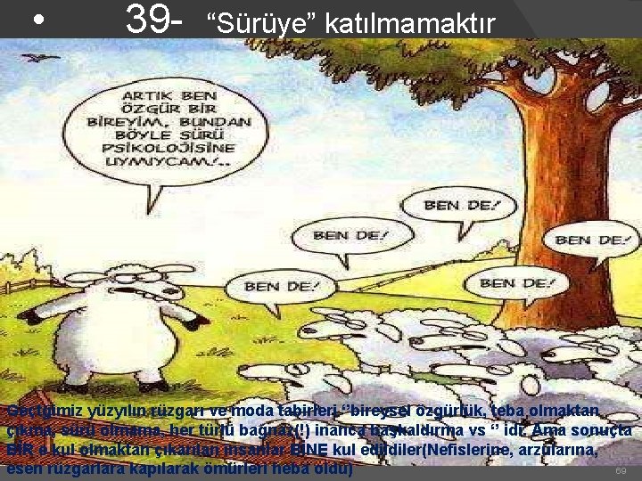  • 39 - “Sürüye” katılmamaktır Geçtğimiz yüzyılın rüzgarı ve moda tabirleri ‘’bireysel özgürlük,