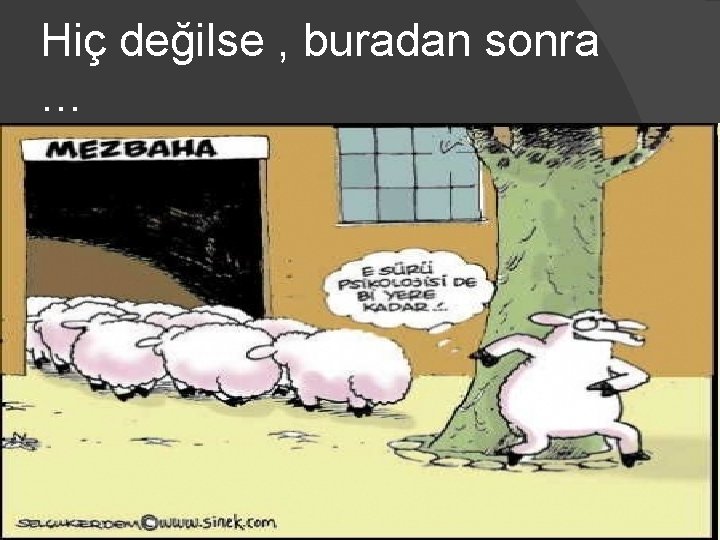 Hiç değilse , buradan sonra … 72 