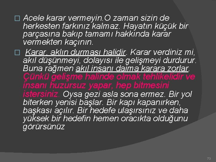 Acele karar vermeyin. O zaman sizin de herkesten farkınız kalmaz. Hayatın küçük bir parçasına