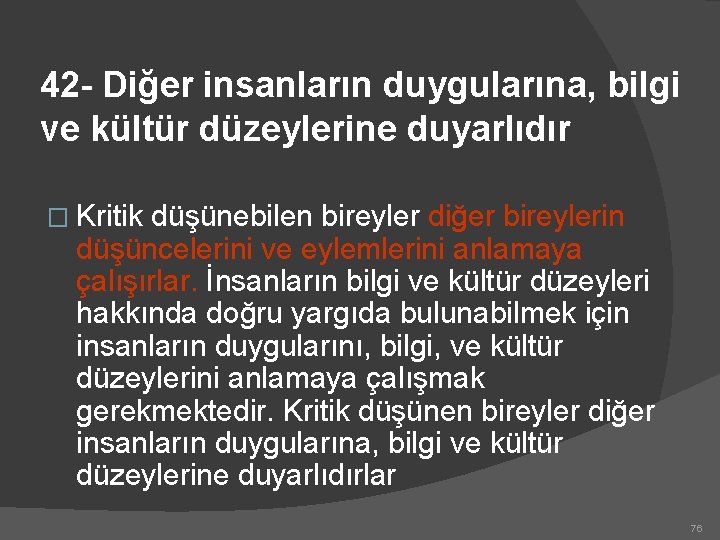 42 - Diğer insanların duygularına, bilgi ve kültür düzeylerine duyarlıdır � Kritik düşünebilen bireyler