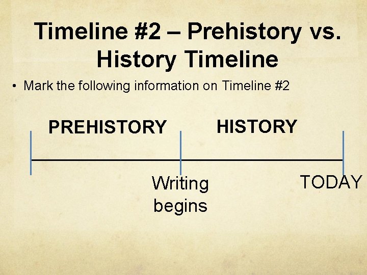 Timeline #2 – Prehistory vs. History Timeline • Mark the following information on Timeline