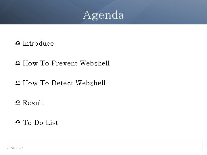 Agenda Introduce How To Prevent Webshell How To Detect Webshell Result To Do List