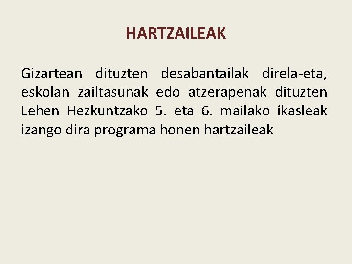 HARTZAILEAK Gizartean dituzten desabantailak direla-eta, eskolan zailtasunak edo atzerapenak dituzten Lehen Hezkuntzako 5. eta