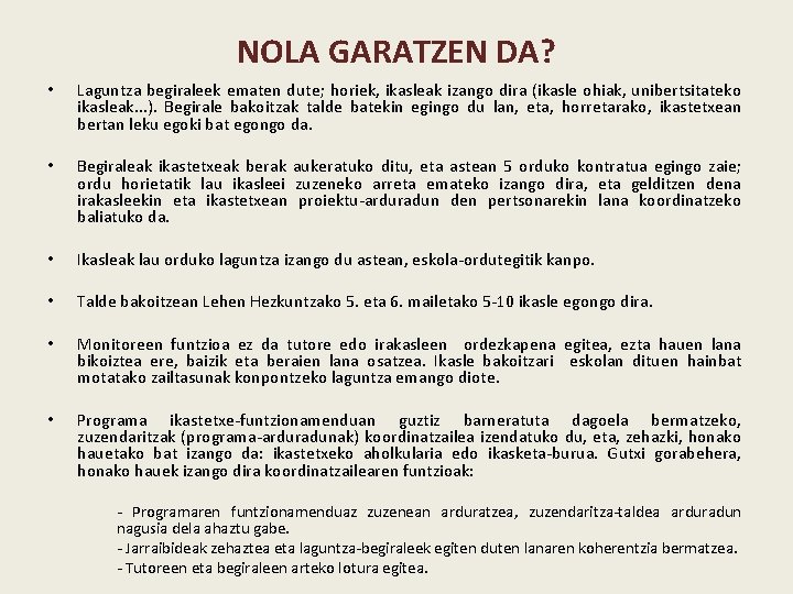 NOLA GARATZEN DA? • Laguntza begiraleek ematen dute; horiek, ikasleak izango dira (ikasle ohiak,